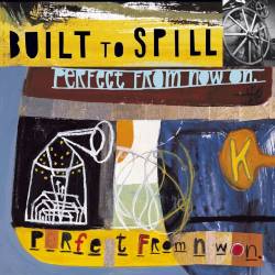 Built to Spill : Perfect From Now On
